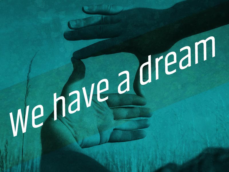 We have a dream. And our goal is to make that dream, that vision come true. Read on...